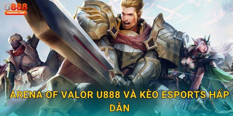 Arena of Valor U888 và kèo eSports hấp dẫn