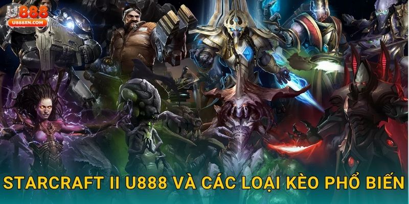 StarCraft II U888 và các loại kèo phổ biến