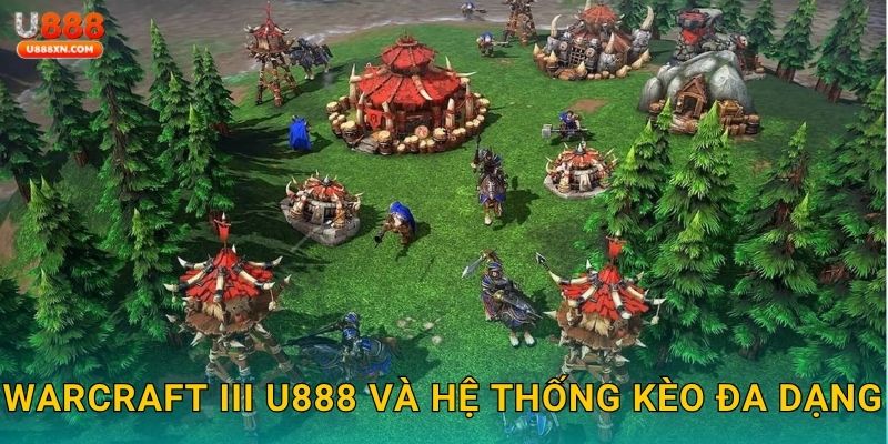 Warcraft III kinh điển – Cược chiến thuật huyền thoại tại U888 2 Warcraft III U888 và hệ thống kèo đa dạng