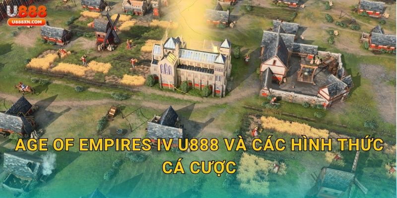 Age of Empires IV chiến lược – Khai phá đế chế thắng tại U888 2 Age of Empires IV U888 và các hình thức cá cược
