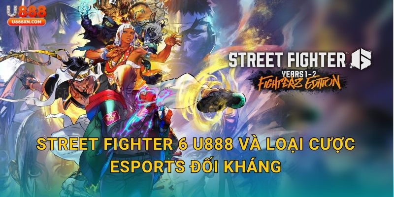 Street Fighter 6 tốc chiến – So tài võ đài điện tử tại U888 2 Street Fighter 6 U888 và loại cược eSports đối kháng