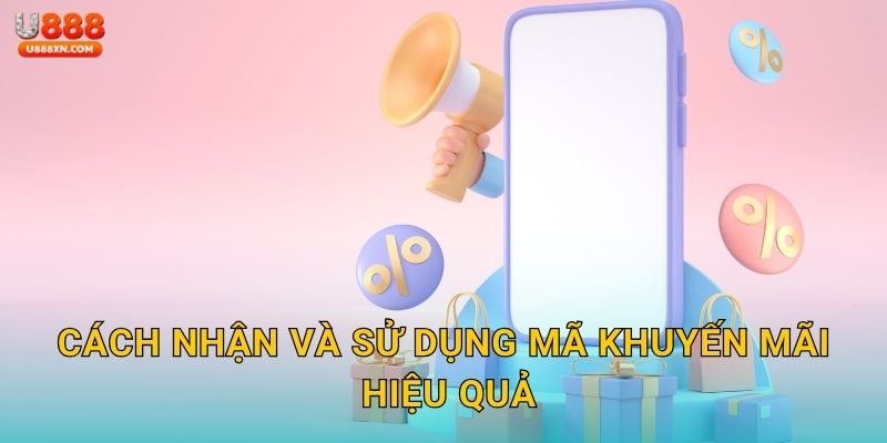 Khuyến mãi đặc sắc – Ưu đãi bùng nổ mỗi ngày tại U888 2 Cách nhận và sử dụng mã khuyến mãi hiệu quả