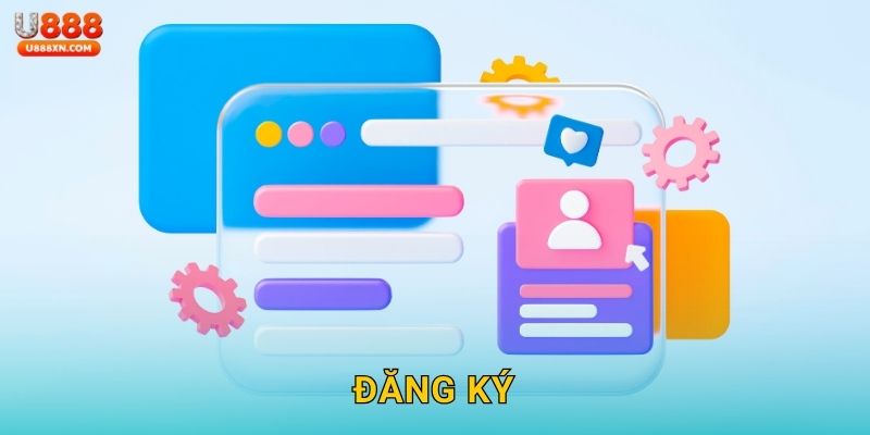 Đăng ký dễ dàng – Bước khởi đầu trọn vẹn tại U888