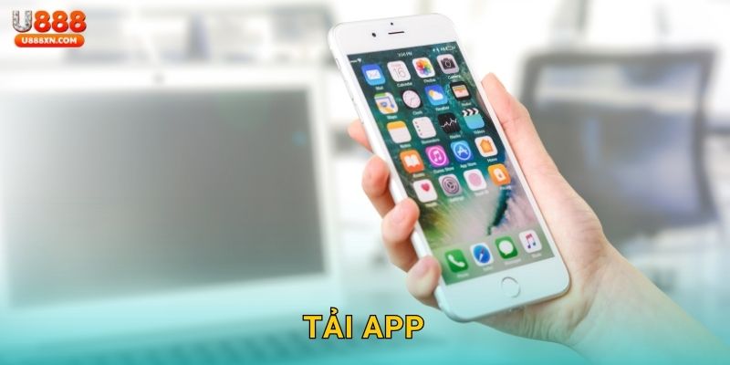 Tải app dễ dùng – Trải nghiệm liền tay tại U888