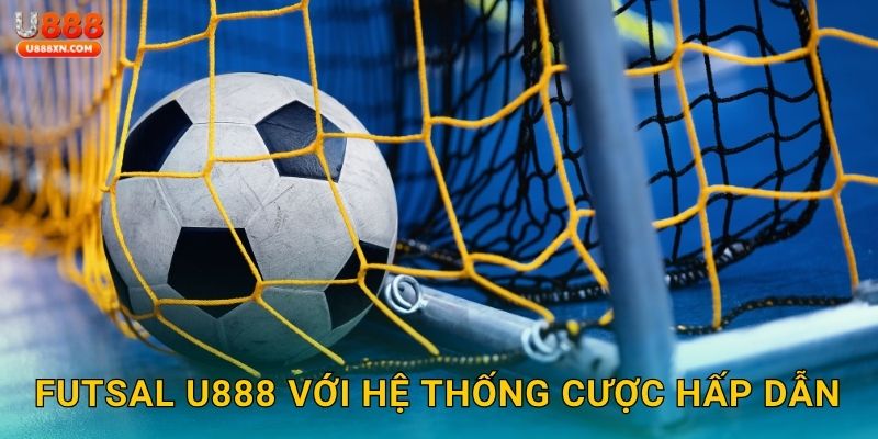 Futsal tốc độ – Giải trí thể thao linh hoạt tại U888 2 Futsal U888 với hệ thống cược hấp dẫn
