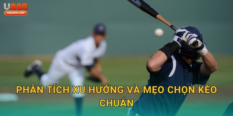 Phân tích xu hướng và mẹo chọn kèo chuẩn