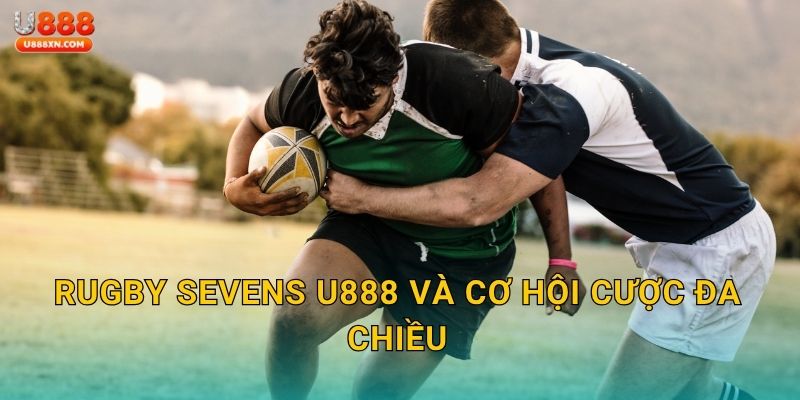 Rugby Sevens U888 và cơ hội cược đa chiều