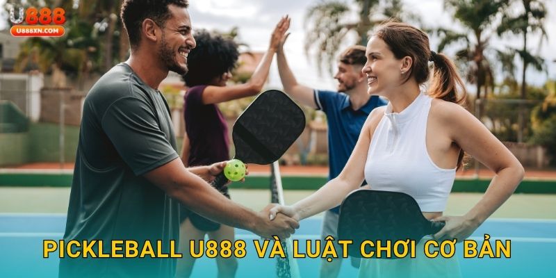 Pickleball U888 và luật chơi cơ bản