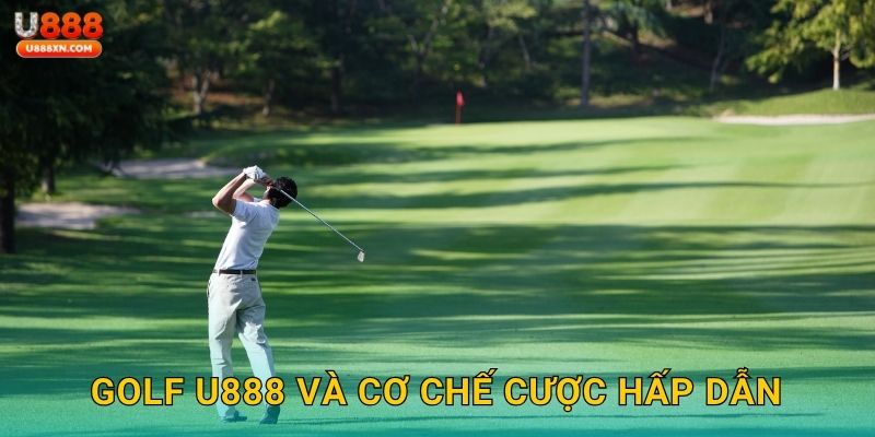 Golf tinh tế – Chinh phục sân cược đẳng cấp tại U888 2 Golf U888 và cơ chế cược hấp dẫn