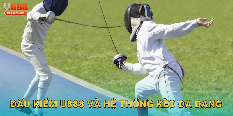 Đấu kiếm tinh nhuệ – Khám phá chiến thuật thắng tại U888 2 Đấu kiếm U888 và hệ thống kèo đa dạng