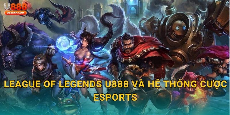 League of Legends chiến lược – Tăng tốc chiến thắng tại U888 2 League of Legends U888 và hệ thống cược eSports